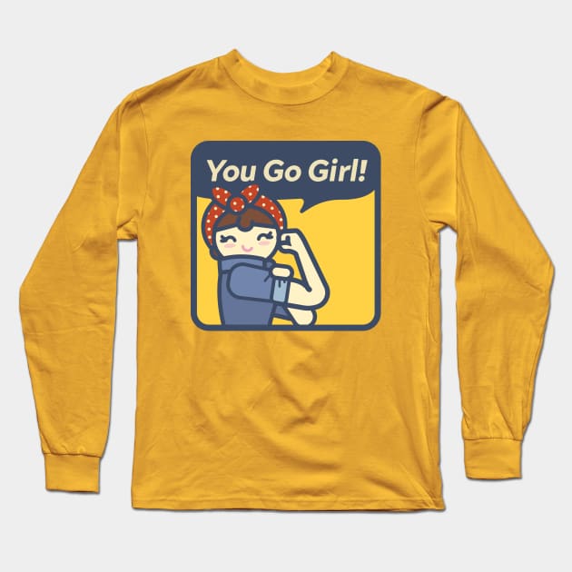 You Go Girl! Long Sleeve T-Shirt by zacrizy